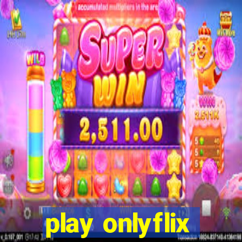 play onlyflix